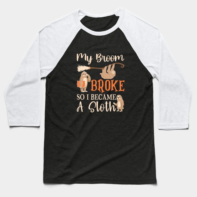 My Broom Broke So I Became A Sloth Baseball T-Shirt by WildFoxFarmCo